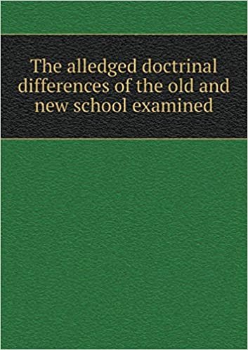 okumak The alledged doctrinal differences of the old and new school examined
