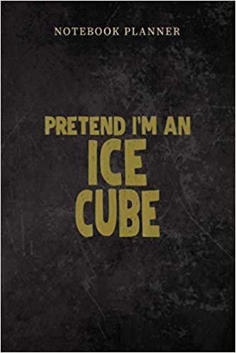 okumak Notebook Planner Pretend I m An Ice Cube Easy Halloween Costume: Small Business, Gym, 6x9 inch, Over 100 Pages, Bill, Daily Journal, To Do, Planning