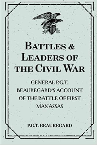 okumak Battles &amp; Leaders of the Civil War: General P.G.T. Beauregard’s Account of the Battle of First Manassas