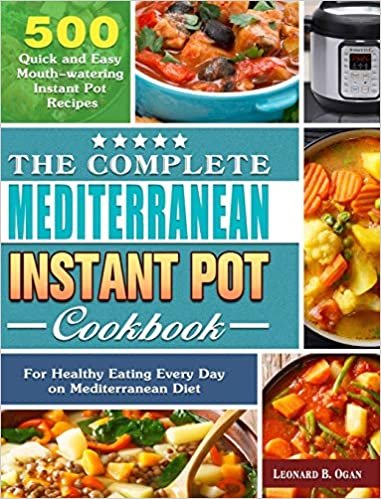 okumak The Complete Mediterranean Instant Pot Cookbook: 500 Quick and Easy Mouth-watering Instant Pot Recipes for Healthy Eating Every Day on Mediterranean Diet