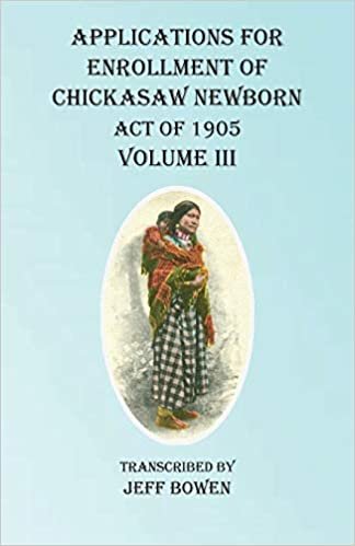 okumak Applications For Enrollment of Chickasaw Newborn Act of 1905 Volume III