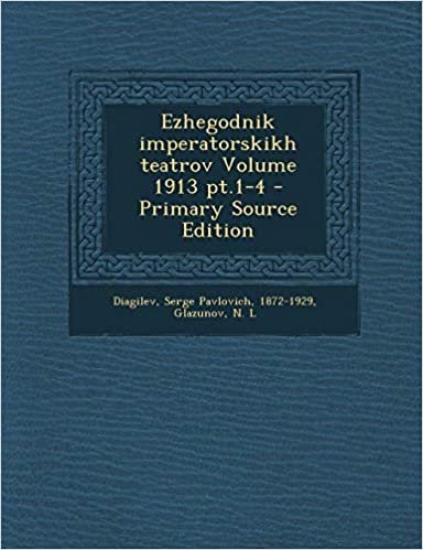 okumak Ezhegodnik Imperatorskikh Teatrov Volume 1913 PT.1-4 - Primary Source Edition