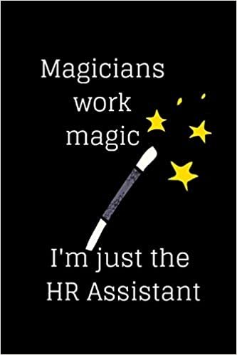 okumak Magicians work magic I&#39;m just the HR Assistant