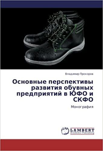 okumak Osnovnye perspektivy razvitiya obuvnykh predpriyatiy v YuFO i SKFO: Monografiya