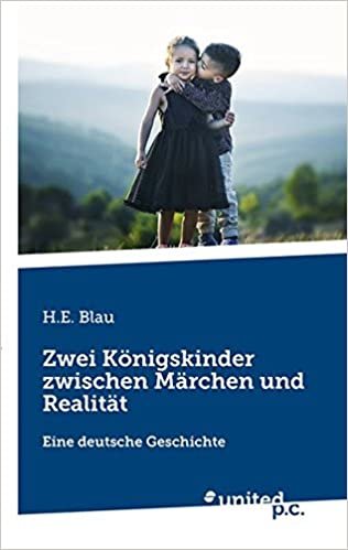 okumak Zwei Königskinder zwischen Märchen und Realität: Eine deutsche Geschichte