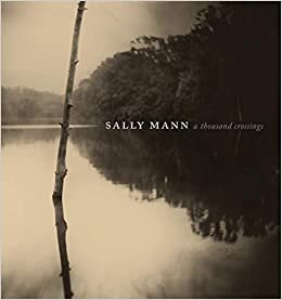 okumak Sally Mann : A Thousand Crossings