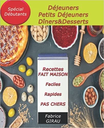 Livre de Recettes Fait Maison: Des Menus Pour Toute la Journée: Petits Déjeuners, Déjeuners, Dîners, Desserts. (French Edition)
