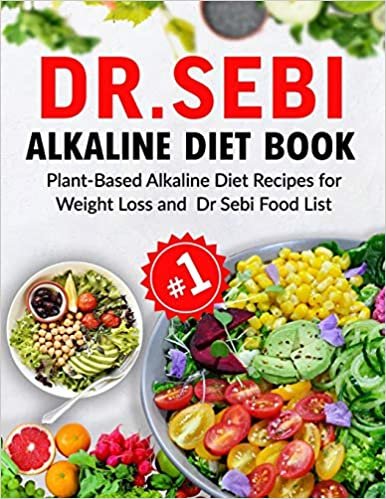 okumak DR. SEBI Alkaline Diet Book: Plant-Based Alkaline Diet Recipes for Weight Loss and DR. SEBI Food List