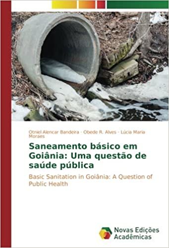 okumak Saneamento básico em Goiânia: Uma questão de saúde pública: Basic Sanitation in Goiânia: A Question of Public Health