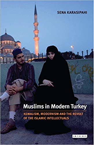okumak Muslims in Modern Turkey: Kemalism, Modernism and The Revolt Of The Islamic Intellectuals