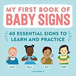 My First Book of Baby Signs: 40 Essential Signs to Learn and Practice تحميل