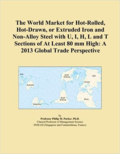 okumak The World Market for Hot-Rolled, Hot-Drawn, or Extruded Iron and Non-Alloy Steel with U, I, H, L and T Sections of At Least 80 mm High: A 2013 Global Trade Perspective