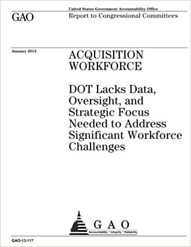 okumak Acquisition workforce :DOT lacks data, oversight, and strategic focus needed to address significant workforce challenges : report to congressional committees.