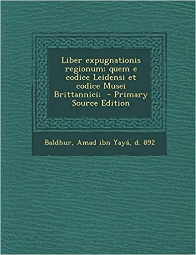 Liber Expugnationis Regionum; Quem E Codice Leidensi Et Codice Musei Brittannici;