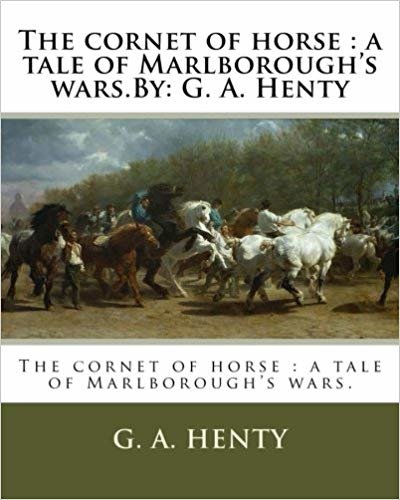 okumak The cornet of horse : a tale of Marlboroughs wars.By: G. A. Henty