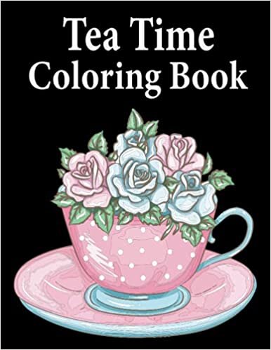 okumak Tea Time Coloring Book: An Adults Tea Coloring Book With Teacup Sets &amp; Tea Pots For Tea Lovers Stress Relieving