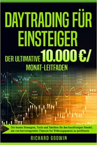 Daytrading für Einsteiger: Die besten Strategien, Tools und Taktiken für den kurzfristigen Handel, um von hervorragenden Chancen bei Währungspaaren zu profitieren (German Edition)