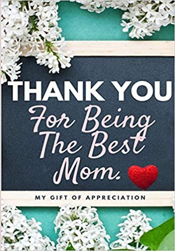 okumak Thank You For Being The Best Mom: My Gift Of Appreciation: Full Color Gift Book - Prompted Questions - 6.61 x 9.61 inch
