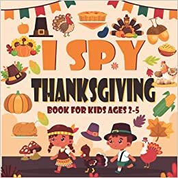 okumak I Spy Thanksgiving Book for Kids Ages 2-5: A Fun Thanksgiving Activity Book For Preschoolers &amp; Toddlers | Fun &amp; Interactive Picture Book For Preschoolers &amp; Toddlers (Thanksgiving Activity Book).