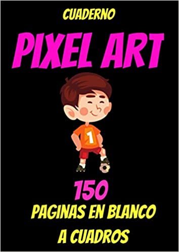 okumak cuaderno pixel art -libro de colorear pixel art-libro de arte en blanco pixel art-cuaderno de dibujo en cuadrícula pixel art child: libro de dibujo ... art colorear niño-150 páginas A4