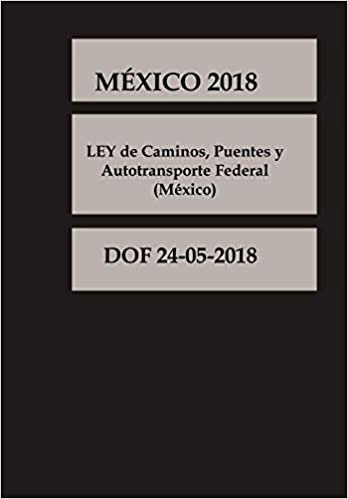okumak LEY de Caminos, Puentes y Autotransporte Federal México (Spanish Edition): DOF 24-05-2018