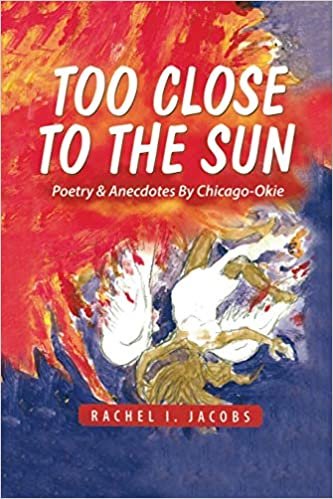 okumak Too Close to the Sun: Poetry &amp; Anecdotes by A Chicago-Okie