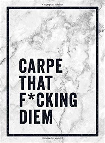 okumak Carpe That F*cking Diem : Quotes and Mottos for Making the Most of Life