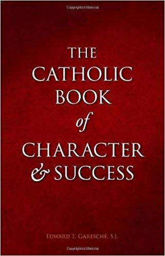 okumak The Catholic Book of Character and Success: For Young Persons Seeking Lasting Happiness and Spiritual Wealth