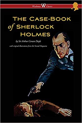 Case-Book of Sherlock Holmes (Wisehouse Classics Edition - With Original Illustrations)