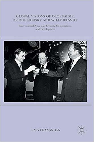 okumak Global Visions of Olof Palme, Bruno Kreisky and Willy Brandt : International Peace and Security, Co-operation, and Development