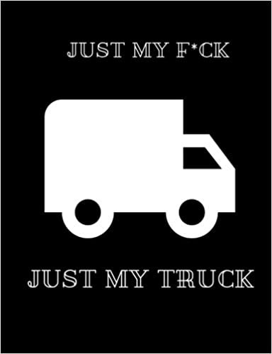 okumak Just my F*ck, Just my Truck: Adult Humor Composition Notebook for fun, 200 Pages , 7.44 x 9.69 in