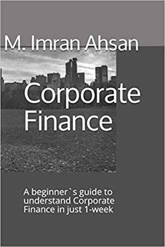 okumak Corporate Finance: A beginner`s guide to understand Corporate Finance in just 1-week (Investment series, Band 7)