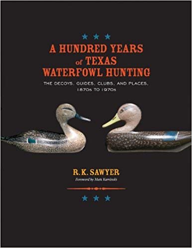 okumak A Hundred Years of Texas Waterfowl Hunting : The Decoys, Guides, Clubs, and Places, 1870s to 1970s