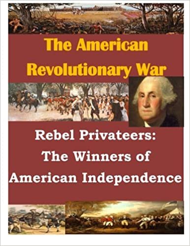 okumak Rebel Privateers: The Winners of American Independence (The American Revolution)