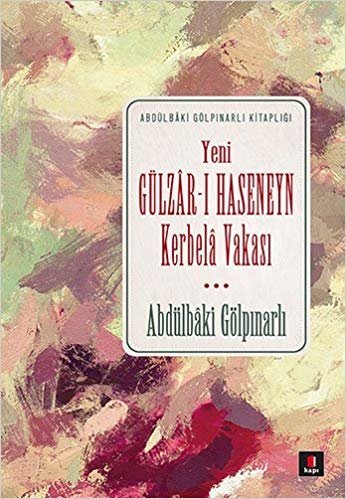 okumak Yeni Gülzar-ı Haseneyn Kerbela Vakası: Abdülbaki Gölpınarlı Kitaplığı
