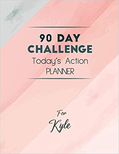 okumak 90 Day Challenge Today&#39;s Action Planner for Kyle: 30 Minutes of Daily Actions &amp; Focus to Build Good Habits and Break Bad Ones