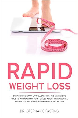 okumak RAPID WEIGHT LOSS: Stop Dieting! Start Living Again with the Mini Habits Holistic Approach on How to Lose Weight Permanently, even if You Are Struggling with Healthy Eating