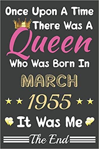 okumak Once Upon A Time There Was A Queen Who Was Born In March 1955 Notebook: Lined Notebook/Journal Gift, 120 Pages, 6x9, Soft Cover, Matte finish