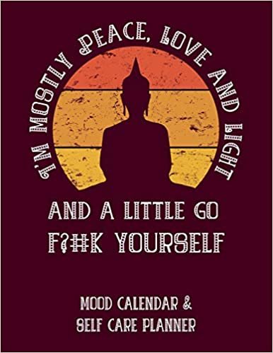 okumak I&#39;m Mostly Peace, Love And Light And A Little Go F?#k Yourself: Mood Calendar &amp; Self Care Planner For Anxiety and Anger Management