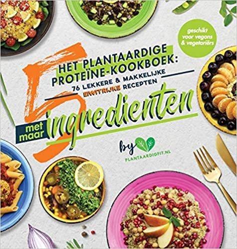 okumak Het plantaardige proteïne-kookboek: 76 lekkere &amp; makkelijke eiwitrijke recepten met maar 5 ingrediënten (geschikt voor vegans &amp; vegetariërs)