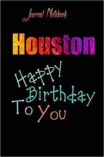 Houston: Happy Birthday To you Sheet 9x6 Inches 120 Pages with bleed - A Great Happybirthday Gift