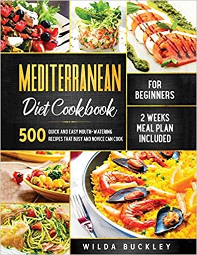 okumak Mediterranean Diet Cookbook for Beginners: 500 Quick and Easy Mouth-watering Recipes that Busy and Novice Can Cook, 2 Weeks Meal Plan Included