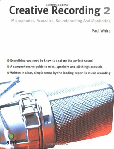 okumak Creative Recording 2 : Microphones, Acoustics, Soundproofing And Monitoring