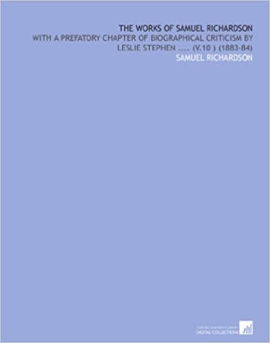okumak The Works of Samuel Richardson: With a Prefatory Chapter of Biographical Criticism by Leslie Stephen .... (V.10 ) (1883-84)