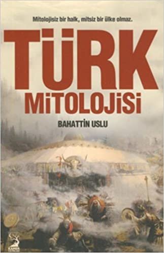 okumak Türk Mitolojisi: Mitolojisiz Bir Halk, Mitsiz Bir Ülke Olmaz