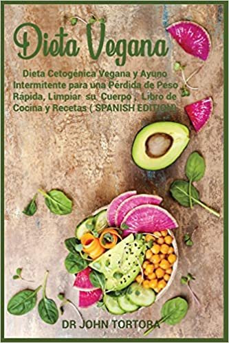 okumak Dieta Vegana: Dieta Cetogénica Vegana y Ayuno Intermitente para una Pérdida de Peso Rápida,Limpiar su Cuerpo , Libro de Cocina y Recetas (SPANISH EDITION) (Spanish Diet, Band 1)