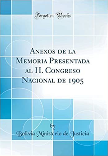 okumak Anexos de la Memoria Presentada al H. Congreso Nacional de 1905 (Classic Reprint)