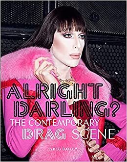 okumak Alright Darling? The Contemporary Drag Queen Scene:The Contempora: The Contemporary Drag Scene