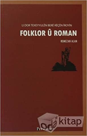 okumak Folklor U Roman: Li Dor Texeyyulen Bere Reçen İroyin