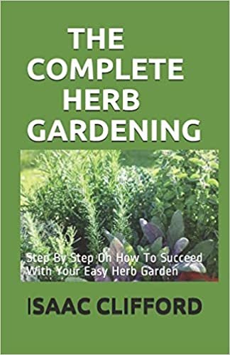 okumak THE COMPLETE HERB GARDENING: Step By Step On How To Succeed With Your Easy Herb Garden